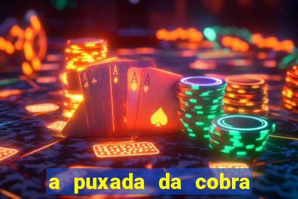 a puxada da cobra no jogo do bicho